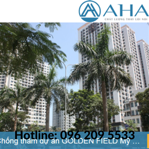 Thi công Chống thấm dự án Goldfile Mỹ Đình